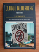 Anticariat: Cristina Martin - Clubul Bilderberg. Stapanii lumii