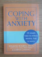 Edmund Bourne - Coping with anxiety. 10 simple ways to relieve anxiety, fear and worry