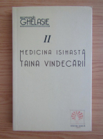 Ghelasie Gheorghe - Medicina isihasta. Taina vindecarii (volumul 2)