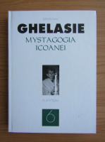 Ghelasie Gheorghe - Mystagogia icoanei (volumul 6)