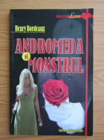 Anticariat: Henry Bordeaux - Andromeda si monstrul