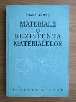 Anticariat: Ioana Armas - Materiale si rezistenta materialelor