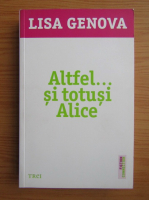 Lisa Genova - Altfel... si totusi Alice