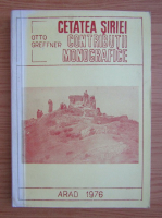 Otto Greffner - Cetatea Siriei. Contributii monografice