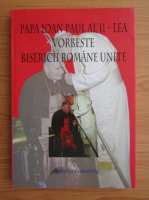 Anticariat: Papa Ioan Paul al II-lea vorbeste bisericii romane unite