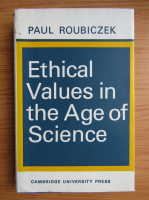 Paul Roubiczek - Ethical Values in the Age of Science