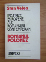 Anticariat: Stan Velea - Ipostaze europene ale romanului contemporan. Romanul polonez