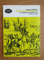 Vicente Blasco Ibanez - In cautarea marelui han (volumul 2)