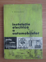 A. V. Radulescu - Instalatia electrica a automobilelor