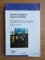 Antoine Compagnon - Spiritul Europei, volumul 1. Date si locuri