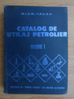 Catalog de utilaj petrolier (volumul 1)