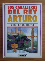 Chretien de Troyes - Los caballeros del Rey Arturo