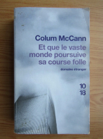 Colum McCann - Et que le vaste monde poursuive sa course folle