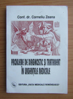 Corneliu Zeana - Probleme de diagnostic si tratament in urgentele medicale