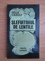 Felix Caroly - Slefuitorul de lentile
