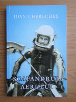 Ioan Chereches - Scafandrul aerului