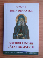 Iosif Isihastul - Soptirile inimii catre Dumnezeu. Viata, acatistul, paraclisul, rugaciuni