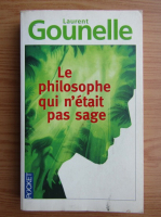 Laurent Gounelle - Le philosophe qui n'etait pas sage