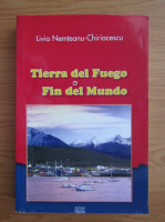 Livia Nemteanu Chiriacescu - Terra del Fuego. Fin del Mundo