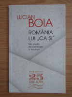 Lucian Boia - Romania lui ca si