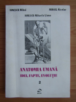 Mihai Ionescu - Anatomia umana. Idei, fapte, evolutie (volumul 2)