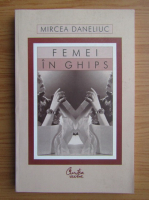 Mircea Daneliuc - Femei in ghips