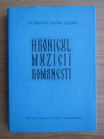 Octavian Lazar Cosma - Hronicul muzicii romanesti (volumul 2)