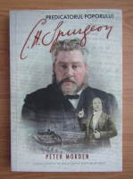 Anticariat: Peter Morden - C. H. Spurgeon. Predicatorul poporului