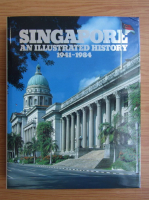 Singapore. An illustrated history 1941-1984