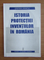 Anticariat: Stefan Iancu - Istoria protectiei inventiilor in Romania