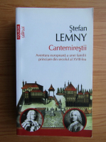 Stefan Lemny - Cantemirestii. Aventura europeana a unei familii princiare din secolul al XVIII-lea (Top 10+)
