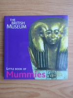 The British Museum. Little book of mummies