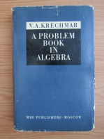 V. A. Krechmar - A problem book in algebra