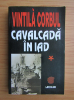 Vintila Corbul - Cavalcada in iad (volumul 1)