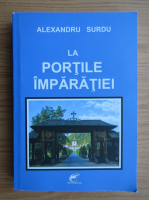 Alexandru Surdu - La portile imparatiei
