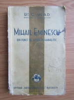 Anticariat: C. Vlad - Mihail Eminescu din punct de vedere psihanalitic (1932)