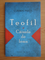 Cosmin Perta - Teofil si Cainele de lemn