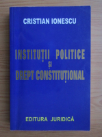 Anticariat: Cristian Ionescu - Institutii politice si drept constitutional