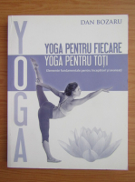 Dan Bozaru - Yoga pentru fiecare. Yoga pentru toti