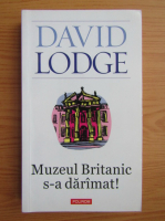 Anticariat: David Lodge - Muzeul Britanic s-a daramat!