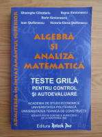 Gheorghe Cihodariu - Algebra si analiza matematica. Teste grila pentru control si autoevaluare