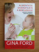 Gina Ford - Alimentatia diversificata a bebelusului
