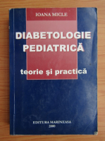 Ioana Micle - Diabetologie pediatrica. Teorie si practica