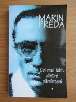 Marin Preda - Cel mai iubit dintre pamanteni (volumul 1)