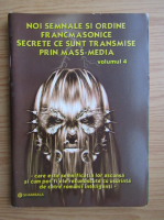 Noi semnale si ordine francmasonice secrete ce sunt transmise prin mass-media (volumul 4)