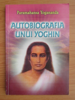 Paramahansa Yogananda - Autobiografia unui yoghin