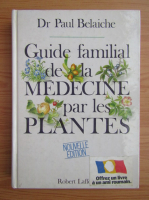 Paul Belaiche - Guide familial de la medicine par les plantes