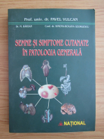 Pavel Vulcan - Semne si simptome cutanate in patologia generala