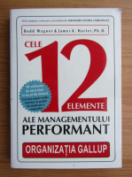 Rodd Wagner - Cele 12 elemente ale managementului performant