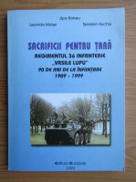 Rotaru Jipa - Sacrificii pentru tara. Regimentul 36 infanterie Vasile Lupu 90 de ani de la infiintare 1909-1999